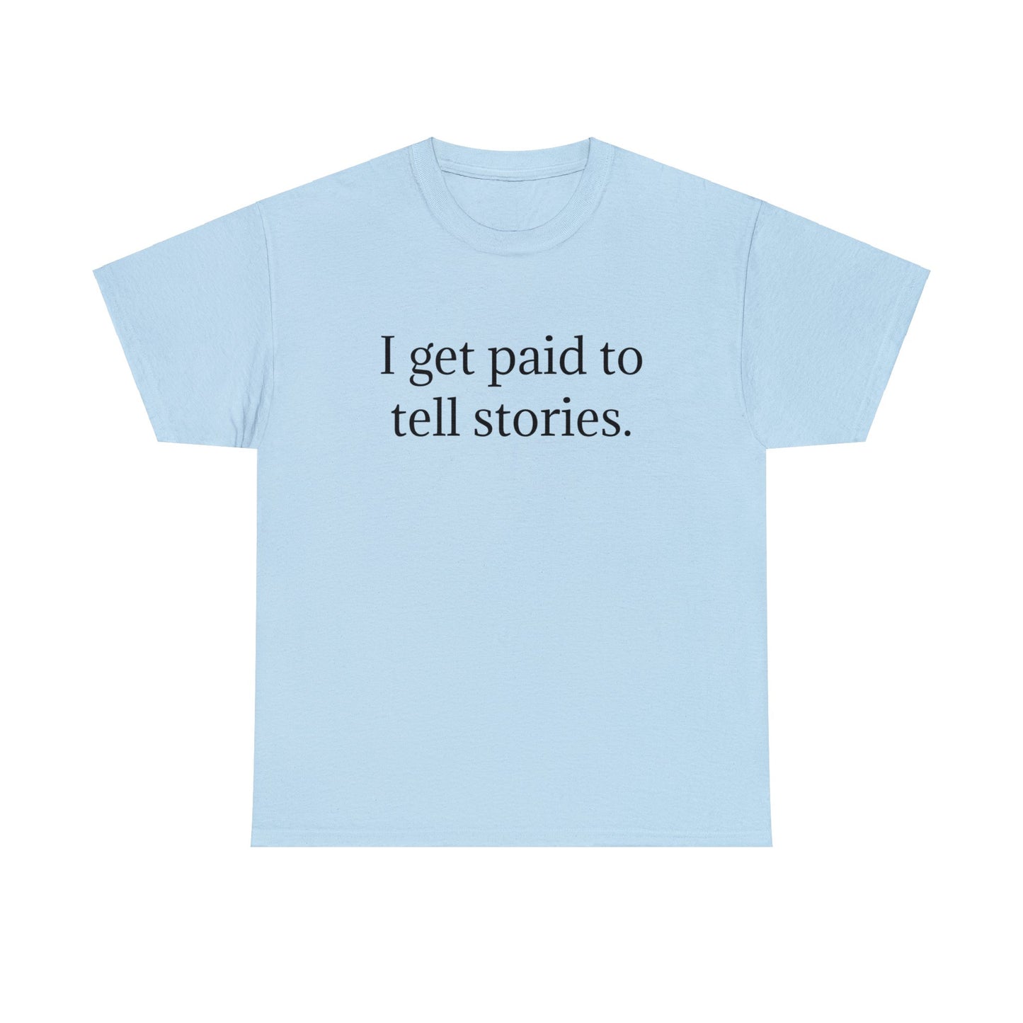 I Get Paid To Tell Stories Cotton Tee