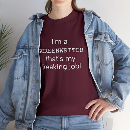 I'm a screenwriter. That's my freaking job! t-shirt