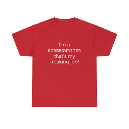 I'm a screenwriter. That's my freaking job! t-shirt