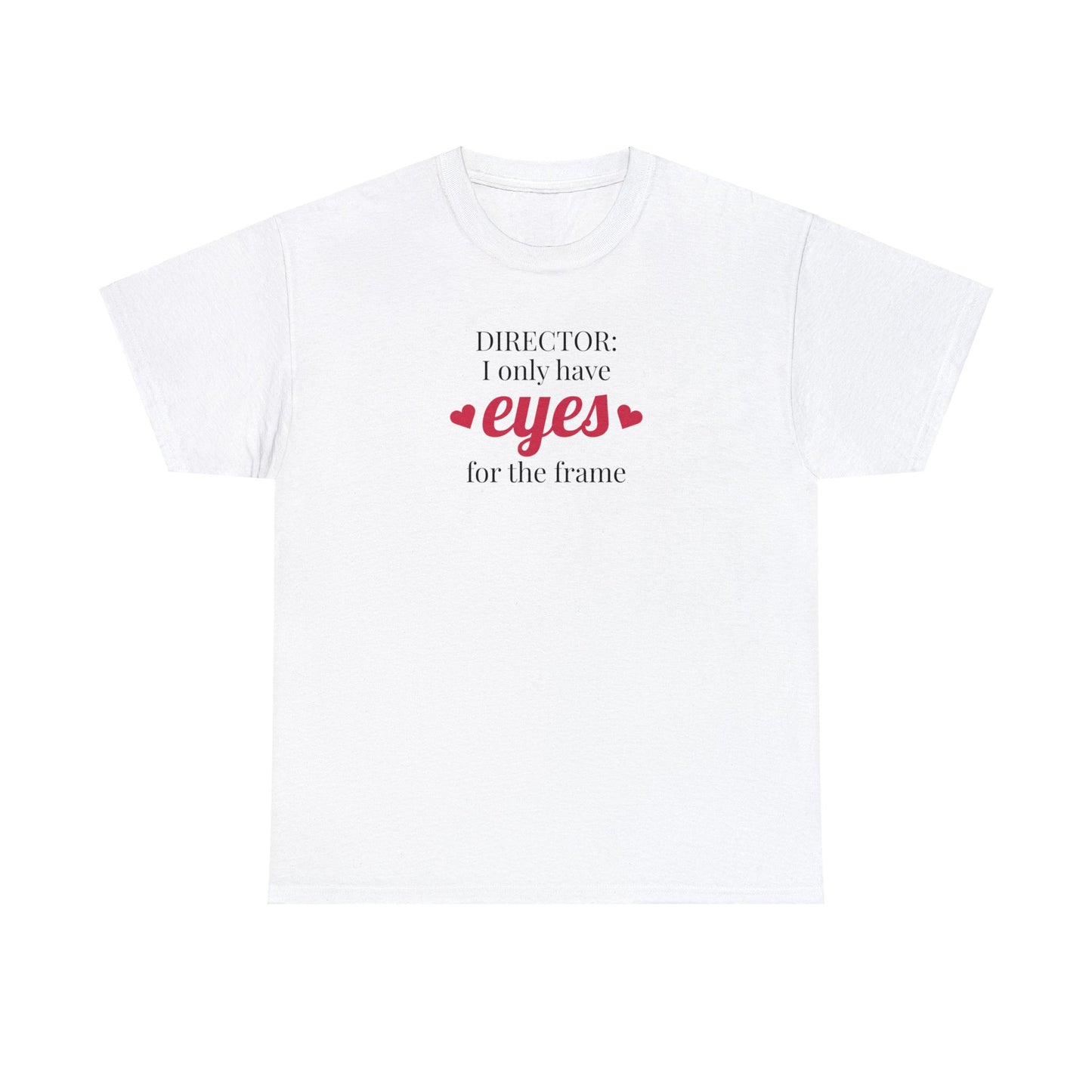 "DIRECTOR: I only have eyes for the frame" t-shirt