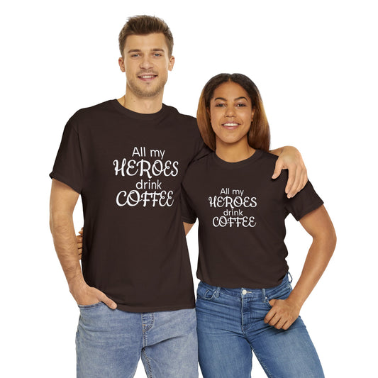All my heroes drink coffee t-shirt
