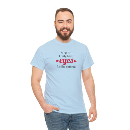 "ACTOR: I only have eyes for the camera" t-shirt