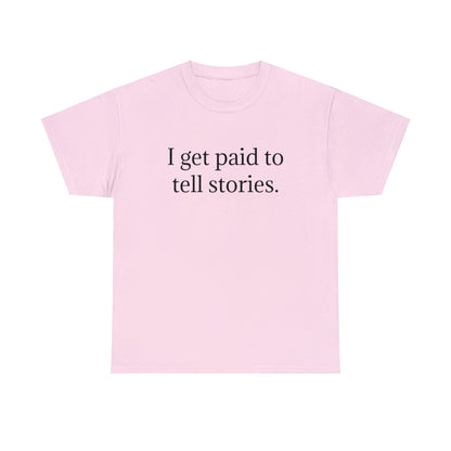 I Get Paid To Tell Stories Cotton Tee